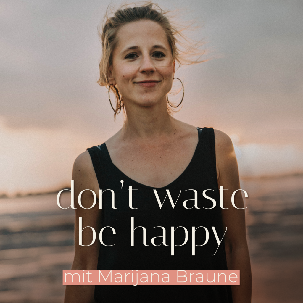 Portrait of Marijana Braune with sunset background and podcast title “don’t waste be happy” written over the image.