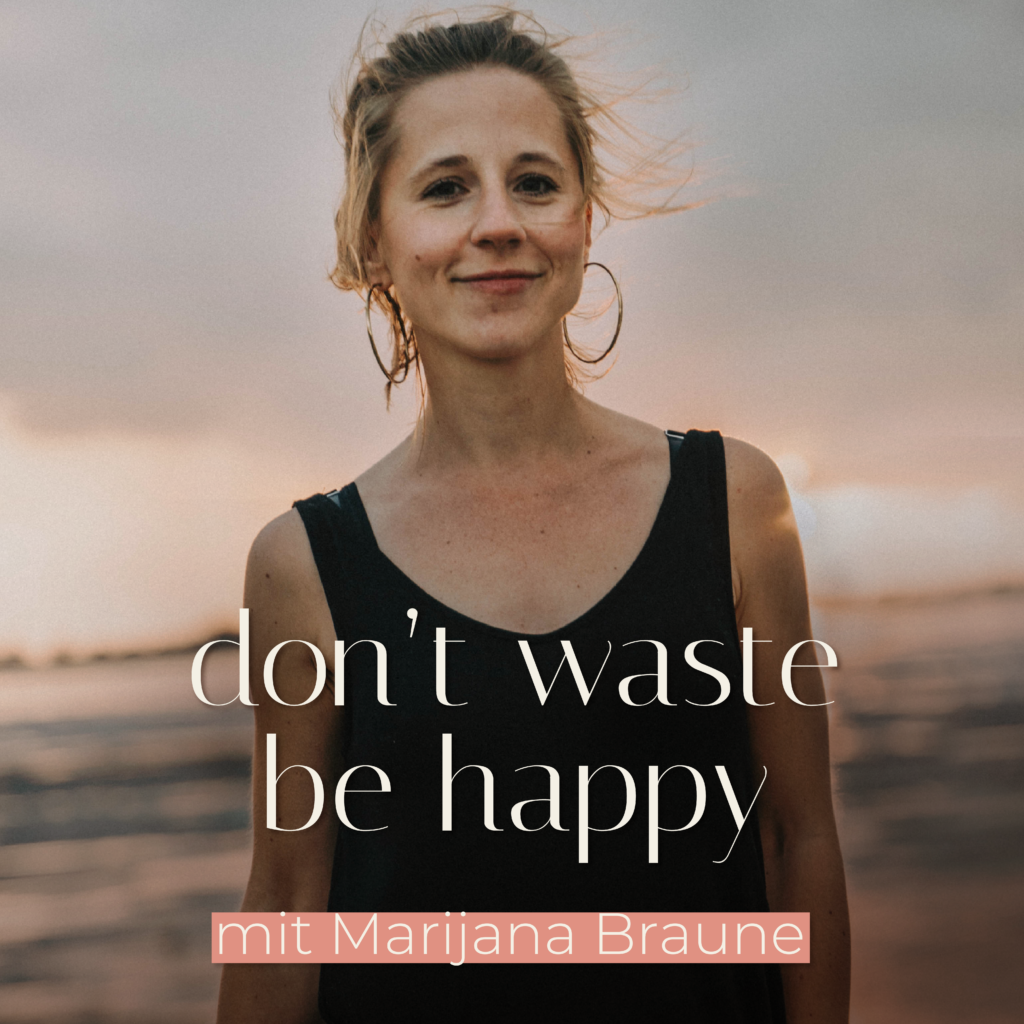 Dont waste, be happy (Deutsch)