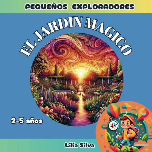 El Jardín Mágico: Un Mundo de Plantas y Flores (Pequeños Exploradores)