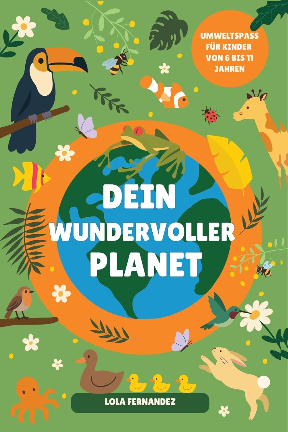 DEIN WUNDERVOLLER PLANET: Spaßige Aktivitäten für Kinder von 6–11, um unseren Planeten zu lieben und zu schützen