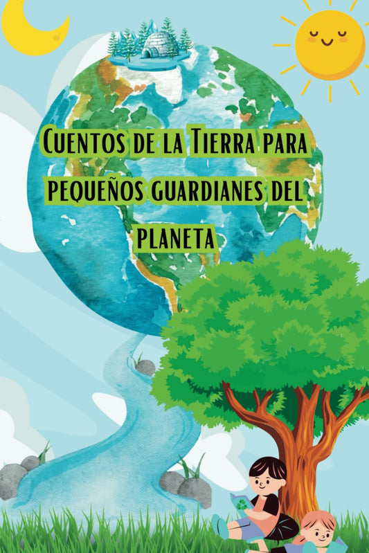 "Cuentos de la Tierra para Pequeños Guardianes del Planeta: Una Colección de Historias Ecológicas para Niños y Niñas Curiosos por Salvar el Mund: ... y conviértete en un pequeño guardián del me