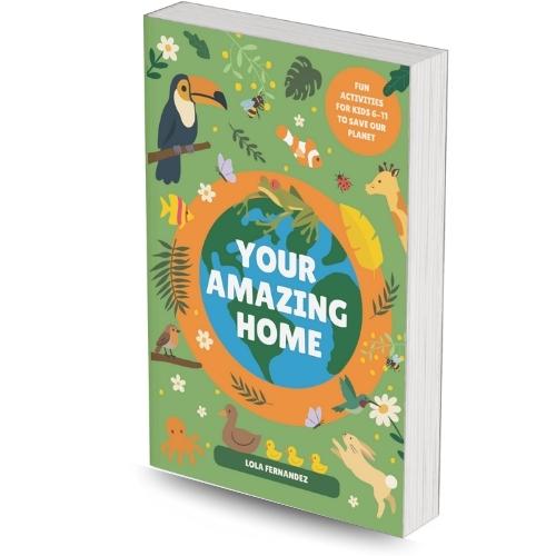 Book cover with animals and 'Your Amazing Home' by Lola Fernandez text on a green background